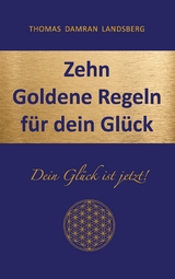 Zehn Goldene Regeln f&uuml;r dein Gl&uuml;ck - Thomas Damran Landsberg
