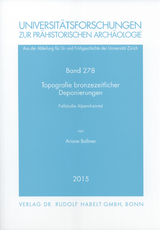 Topografie bronzezeitlicher Deponierungen - Ariane Ballmer