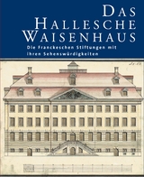 Das Hallesche Waisenhaus. Die Franckeschen Stiftungen mit ihren Sehensw&uuml;rdigkeiten - 