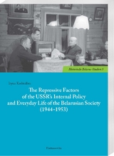 The Repressive Factors of the USSR&rsquo;s Internal Policy and Everyday Life of the Belarusian Society (1944&ndash;1953) - Iryna Kashtalian