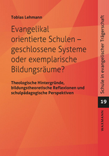 Evangelikal orientierte Schulen &ndash; geschlossene Systeme oder exemplarische Bildungsr&auml;ume? - Tobias Lehmann
