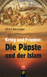 Krieg und Frieden: Die P&auml;pste und der Islam - Ulrich Nersinger