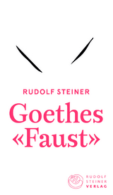 Goethes &laquo;Faust&raquo; - Rudolf Steiner