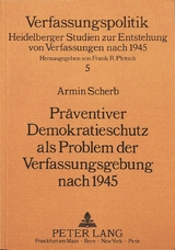 Pr&auml;ventiver Demokratieschutz als Problem der Verfassungsgebung nach 1945 - Armin Scherb