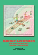 Der Abitur-Leitfaden f&uuml;r deutschsprachige Schulen in Rum&auml;nien - Tita Mihaiu, Inge Sommer, Annette Frings, Petra Klammer, Christine Manta-Klemens, Ursula Marginean, Helmine Pop, Rodica Romcea