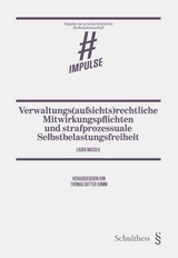 Verwaltungs(aufsichts)rechtliche Mitwirkungspflichten und strafprozessuale Selbstbelastungsfreiheit - Laura Macula