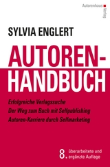 AUTOREN-HANDBUCH Erfolgreiche Verlagssuche - Der Weg zum Buch mit Selfpublishing - Autoren-Karriere durch Selfmarketing - Englert, Sylvia