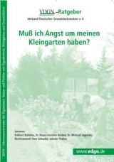 Mu&szlig; ich Angst um meinen Kleingarten haben? - Eckhart Beleites, Dr. Klaus-Joachim Henkel, Dr. Michael Jagielski, Uwe Schuster, Johann Thelen