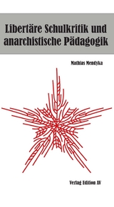 Libert&auml;re Schulkritik und anarchistische P&auml;dagogik - Mathias Mendyka