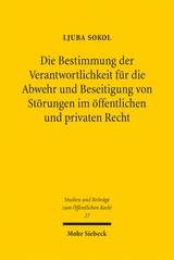 Die Bestimmung der Verantwortlichkeit f&uuml;r die Abwehr und Beseitigung von St&ouml;rungen im &ouml;ffentlichen und privaten Recht - Ljuba Sokol