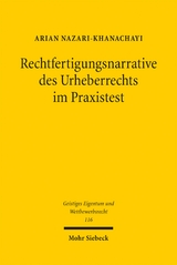 Rechtfertigungsnarrative des Urheberrechts im Praxistest - Arian Nazari-Khanachayi