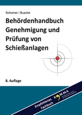 Beh&ouml;rdenhandbuch Genehmigung und Pr&uuml;fung von Schie&szlig;anlagen - Gerhard Schorner, Andr&eacute; Busche