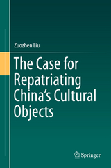 The Case for Repatriating China&rsquo;s Cultural Objects - Zuozhen Liu