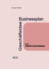 Businessplan Gesch&auml;ftsidee Band IX Familienhilfe und Soziale Dienstleistungen - Armin W. Wuth