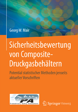 Sicherheitsbewertung von Composite-Druckgasbeh&auml;ltern - Georg W. Mair