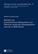 Kontrolle von privatrechtlichen Wasserpreisen und &ouml;ffentlich-rechtlichen Wassergeb&uuml;hren nach der 8. GWB-Novelle - Alexandra Botez