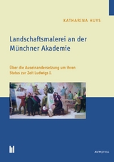 Landschaftsmalerei an der M&uuml;nchner Akademie - Katharina Huys