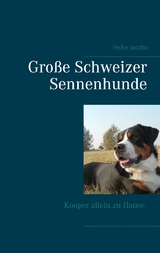 Gro&szlig;e Schweizer Sennenhunde - Kooper allein zu Hause - Heike Jacobs
