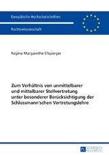 Zum Verh&auml;ltnis von unmittelbarer und mittelbarer Stellvertretung unter besonderer Ber&uuml;cksichtigung der Schlossmann'schen Vertretungslehre - Regina Ellsperger