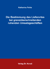 Die Bestimmung des Lieferortes bei grenzüberschreitenden ruhenden Umsatzgeschäften - Katharina Pehle