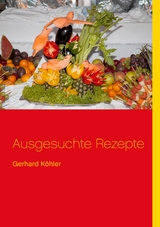 Ausgesuchte Rezepte - Gerhard K&ouml;hler