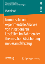 Numerische und experimentelle Analyse von instation&auml;ren Lastf&auml;llen im Rahmen der thermischen Absicherung im Gesamtfahrzeug - Mario Disch
