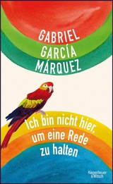 Ich bin nicht hier, um eine Rede zu halten - Gabriel Garc&iacute;a M&aacute;rquez