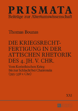 Die Kriegsrechtfertigung in der attischen Rhetorik des 4. Jh. v. Chr. - Thomas Bounas
