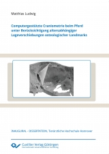 Computergest&uuml;tzte Craniometrie beim Pferd unter Ber&uuml;cksichtigung altersabh&auml;ngiger Lageverschiebungen osteologischer Landmarks - Matthias Ludwig