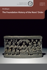The Foundation History of the Nuns&rsquo; Order - Bhikkhu Analayo