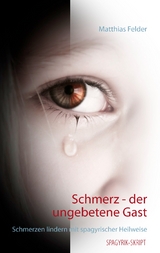 Schmerz - der ungebetene Gast - Matthias Felder