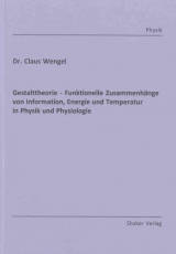Gestalttheorie - Funktionelle Zusammenh&auml;nge von Information, Energie und Temperatur in Physik und Physiologie - Claus Wengel
