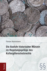 Die Ausfuhr historischer M&uuml;nzen im Regelungsgef&uuml;ge des Kulturg&uuml;terschutzrechts - Florian Arensmann