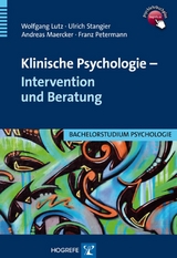 Klinische Psychologie &ndash; Intervention und Beratung - Wolfgang Lutz, Ulrich Stangier, Andreas Maercker, Franz Petermann