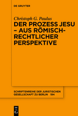 Der Prozess Jesu - aus r&ouml;misch-rechtlicher Perspektive - Christoph G. Paulus