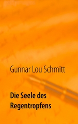 Die Seele des Regentropfens - Gunnar Lou Schmitt
