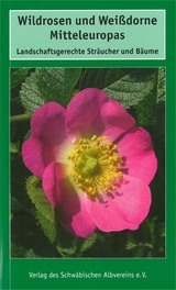 Wildrosen und Wei&szlig;dorne Mitteleuropas - Georg Timmermann, Theo M&uuml;ller