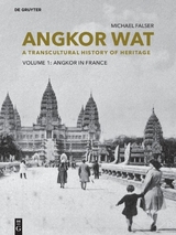 Angkor Wat &ndash; A Transcultural History of Heritage - Michael Falser