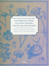 Festgaben aus Floras F&uuml;llhorn, Pomonas G&auml;rten und vom Helikon - 