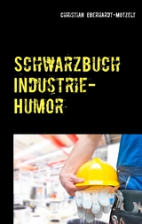 Schwarzbuch Industrie-Humor - Christian Eberhardt-Motzelt