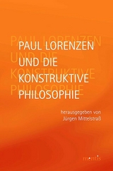 Paul Lorenzen und die konstruktive Philosophie - 