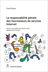 La responsabilit&eacute; p&eacute;nale des fournisseurs de services Internet - David Equey