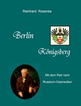 Berlin - Königsberg - Reinhard Rosenke