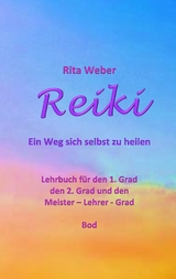 Reiki Ein Weg sich selbst zu heilen - Rita Weber
