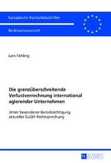 Die grenz&uuml;berschreitende Verlustverrechnung international agierender Unternehmen - Lars F&auml;hling
