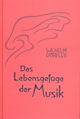 Das Lebensgef&uuml;ge der Musik. Eine Gesamtheitserkenntnis ihre Wirkungskr&auml;fte - Wilhelm D&ouml;rfler