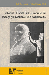 Johannes Daniel Falk &ndash; Impulse f&uuml;r P&auml;dagogik, Diakonie und Sozialpolitik - Ralf Koerrenz, Michael Haspel