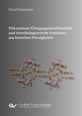 Polynukleare &Uuml;bergangsmetallbromide und (inter)halogenreiche Festk&ouml;rper aus Ionischen Fl&uuml;ssigkeiten - David Hausmann