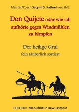Don Quijote oder wie ich aufh&ouml;rte gegen Windm&uuml;hlen zu k&auml;mpfen - Satyam S. Kathrein