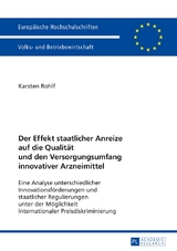 Der Effekt staatlicher Anreize auf die Qualit&auml;t und den Versorgungsumfang innovativer Arzneimittel - Karsten Rohlf